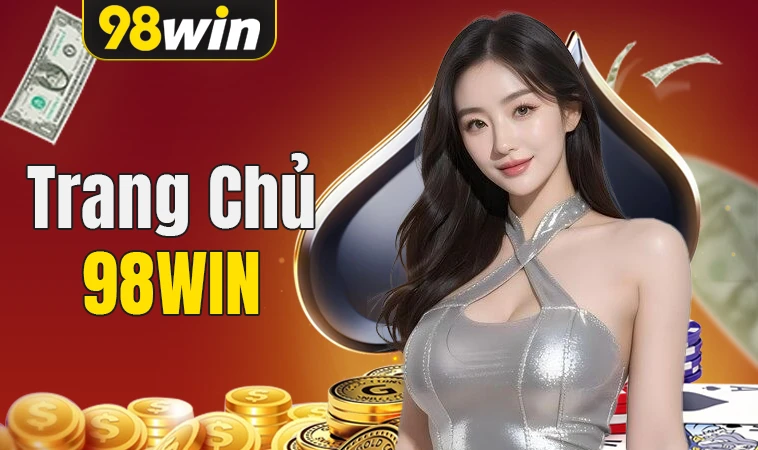 98Win - Trang Chủ 98 Win - Nhà Cái Cá Cược Số 1 Trên Toàn Thế Giới